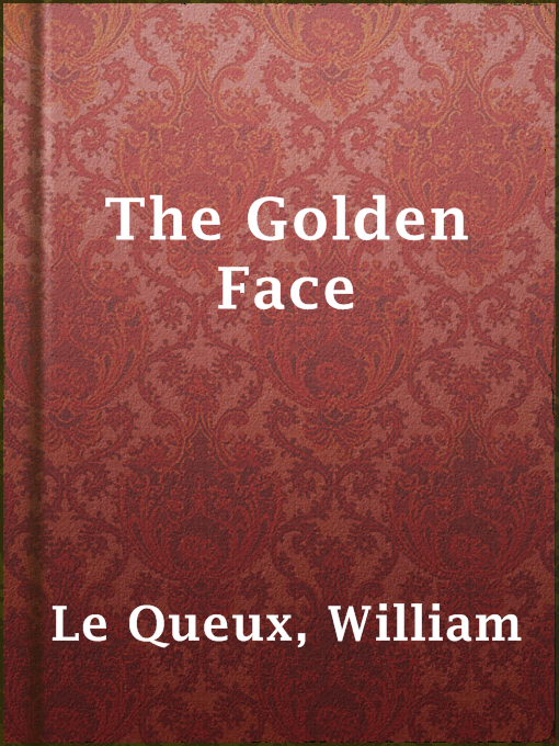 Title details for The Golden Face by William Le Queux - Available